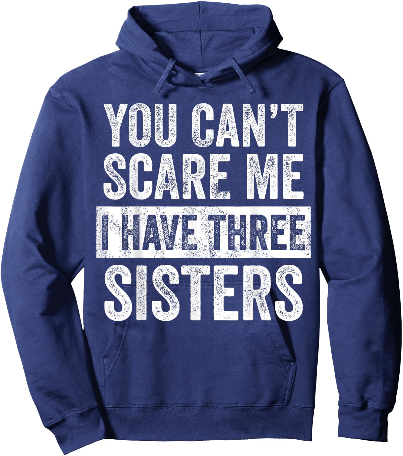 You Can't Scare Me I Have Three Sisters | Funny Brother Gift Hoodie - Hoodie | Navy
