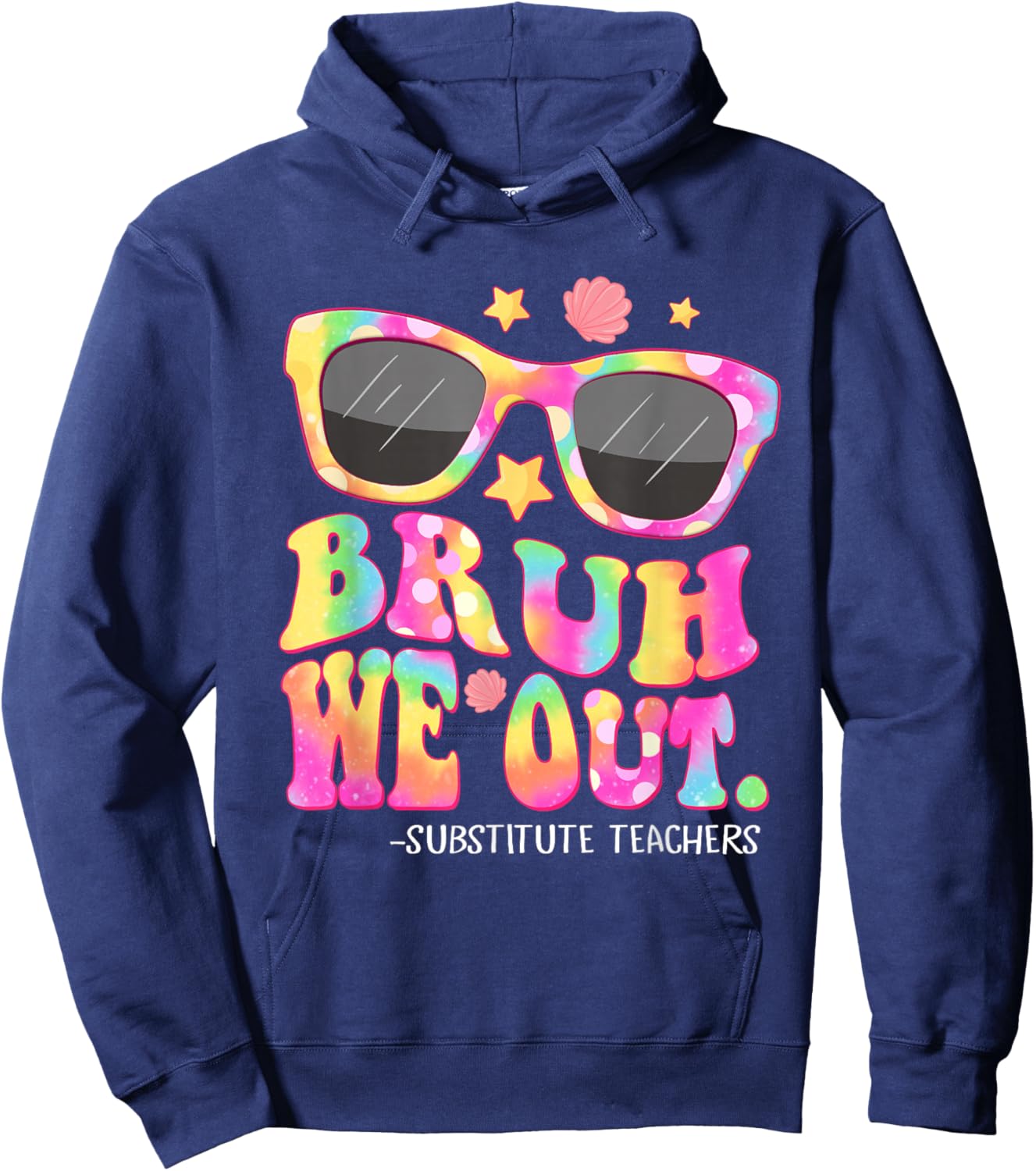 Bruh We Out Substitute Teachers Tie Dye Last Day Of School Hoodie - Hoodie | Navy