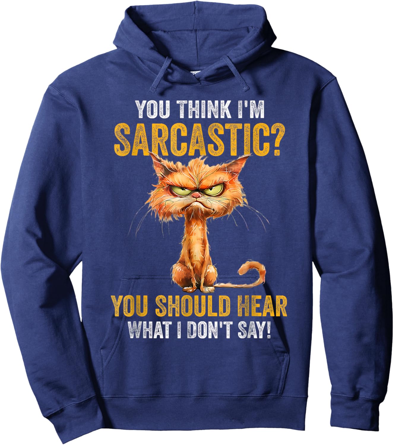 You Think I'm Sarcastic You Should Hear What I Don't Say Hoodie - Hoodie | Navy