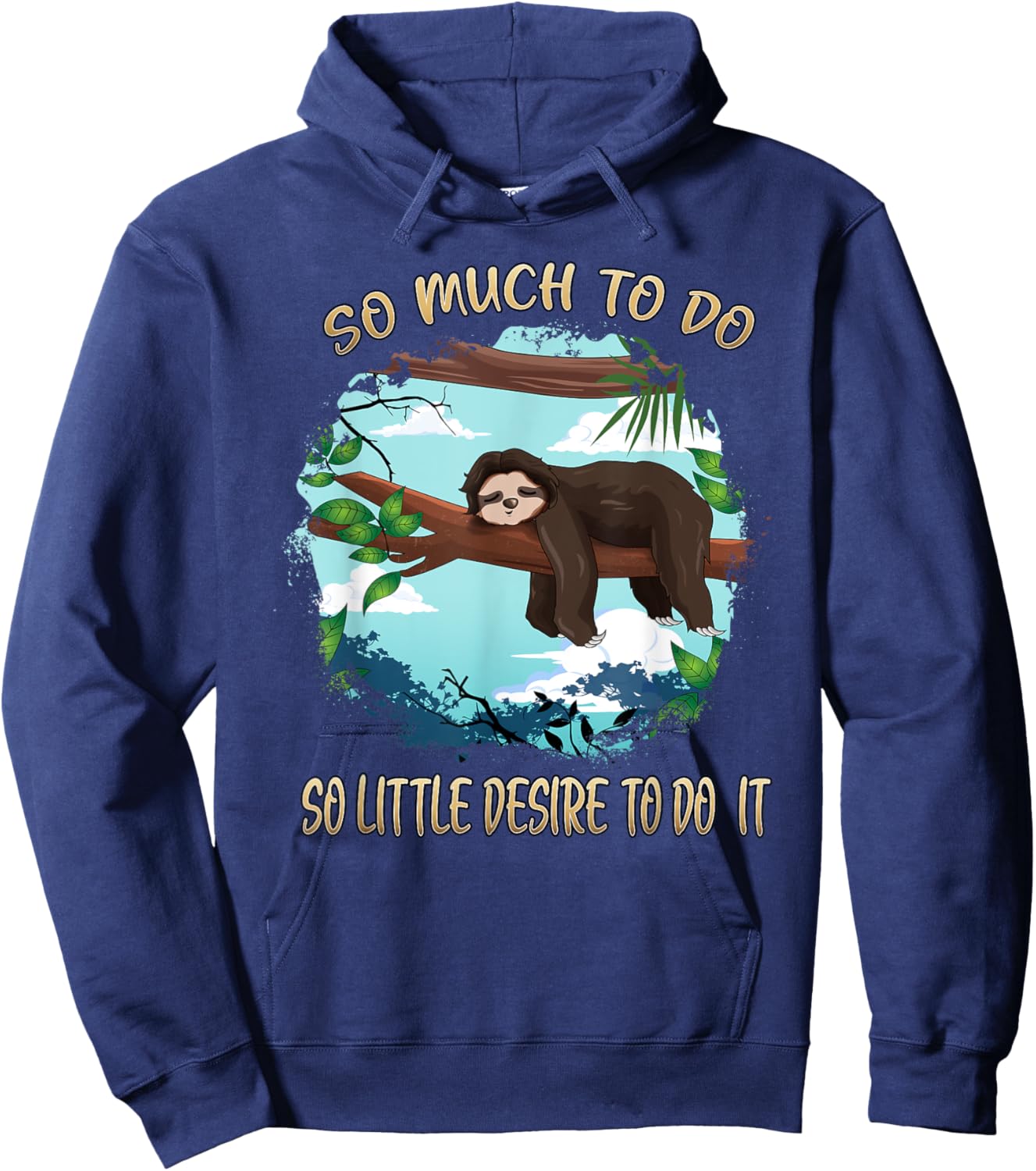 So Much To Do So Little Desire To Do It Sloths Lovers Lazy Hoodie - Hoodie | Navy