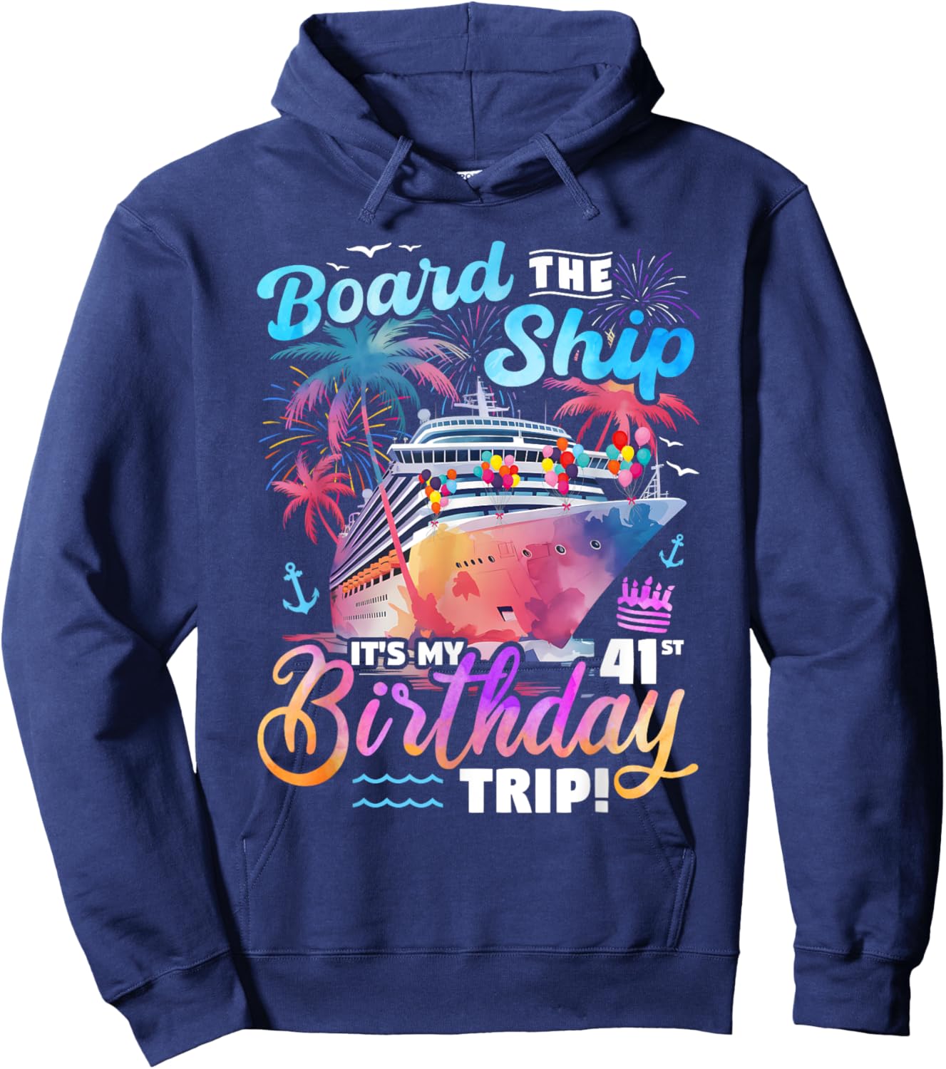 Board The Ship It's My 41st Birthday Trip Cruise Birthday Hoodie - Hoodie | Navy