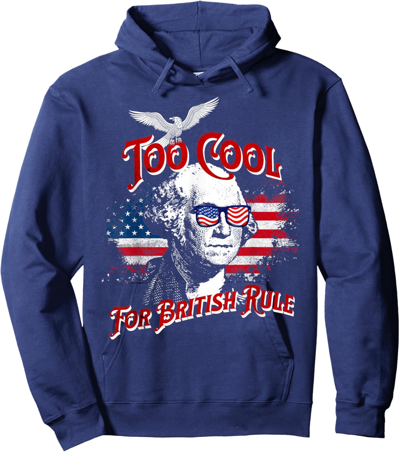 Too Cool For British Rule George Washington Flag 4th of July Hoodie - Hoodie | Navy