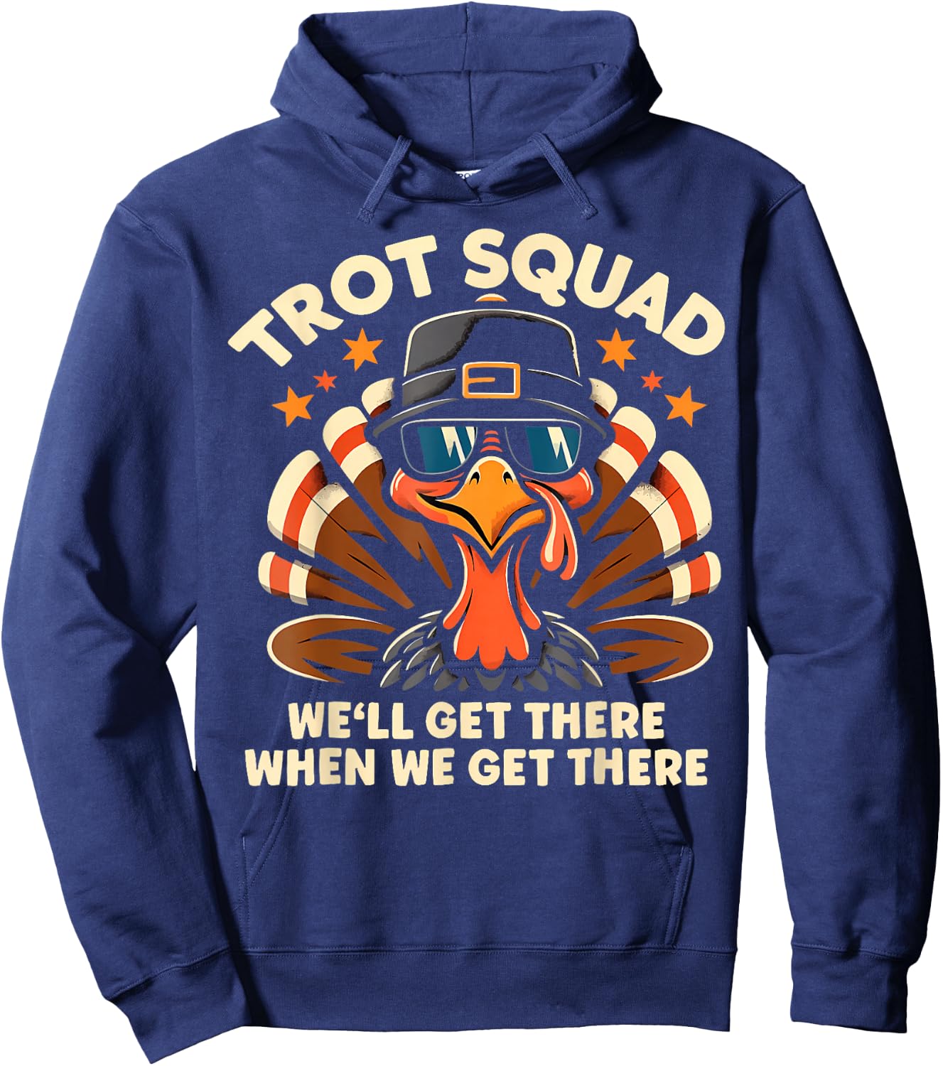 Trot Squad We'll Get There When We Get There Turkey Hoodie - Hoodie | Navy