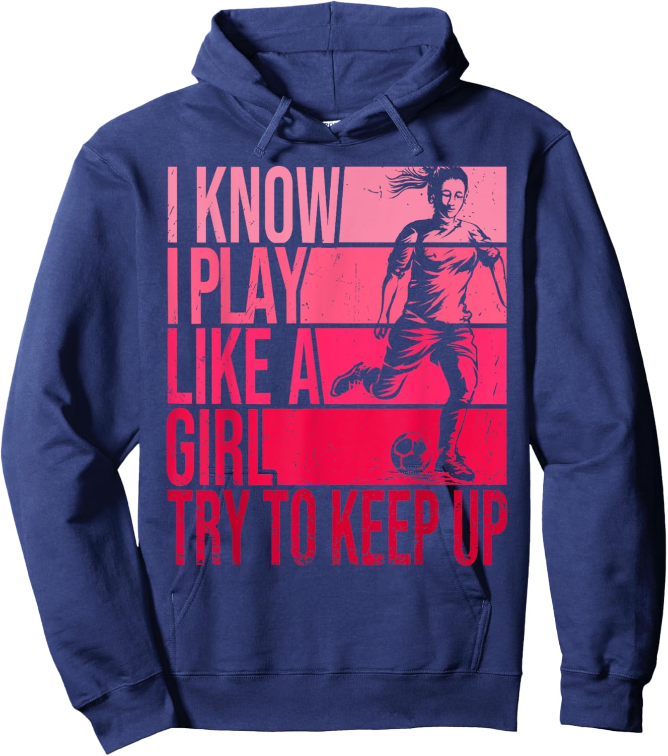 I Know I Play Like A Girl Try To Keep Up Girls Soccer Player Hoodie - Hoodie | Navy