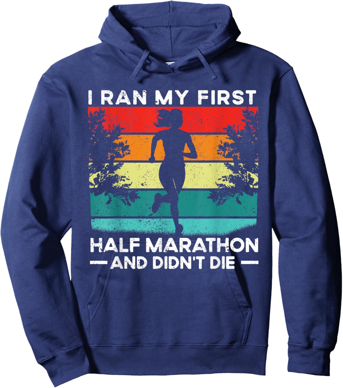 I Ran My First Half Marathon And Didn't Die Funny Running Hoodie - Hoodie | Navy