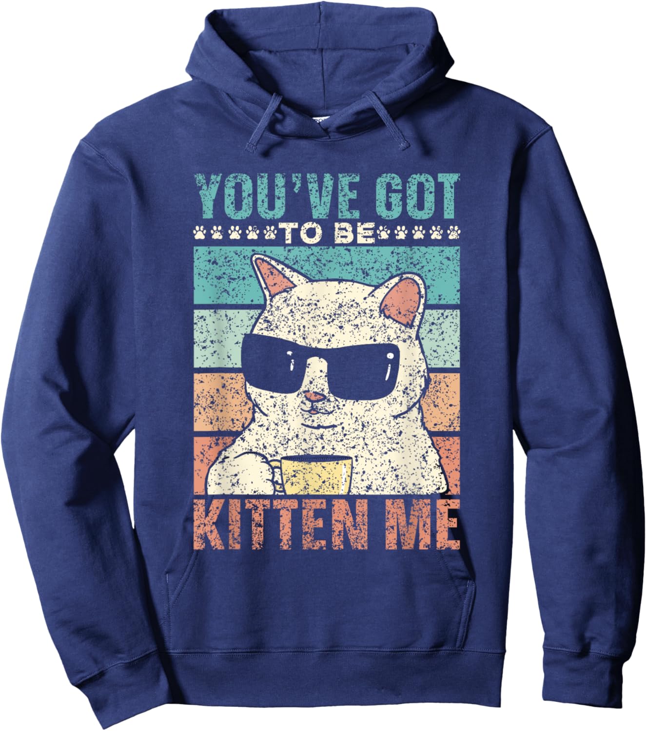 You've Got To Be Kitten Me Meow Cat Kitties Cats Hoodie - Hoodie | Navy