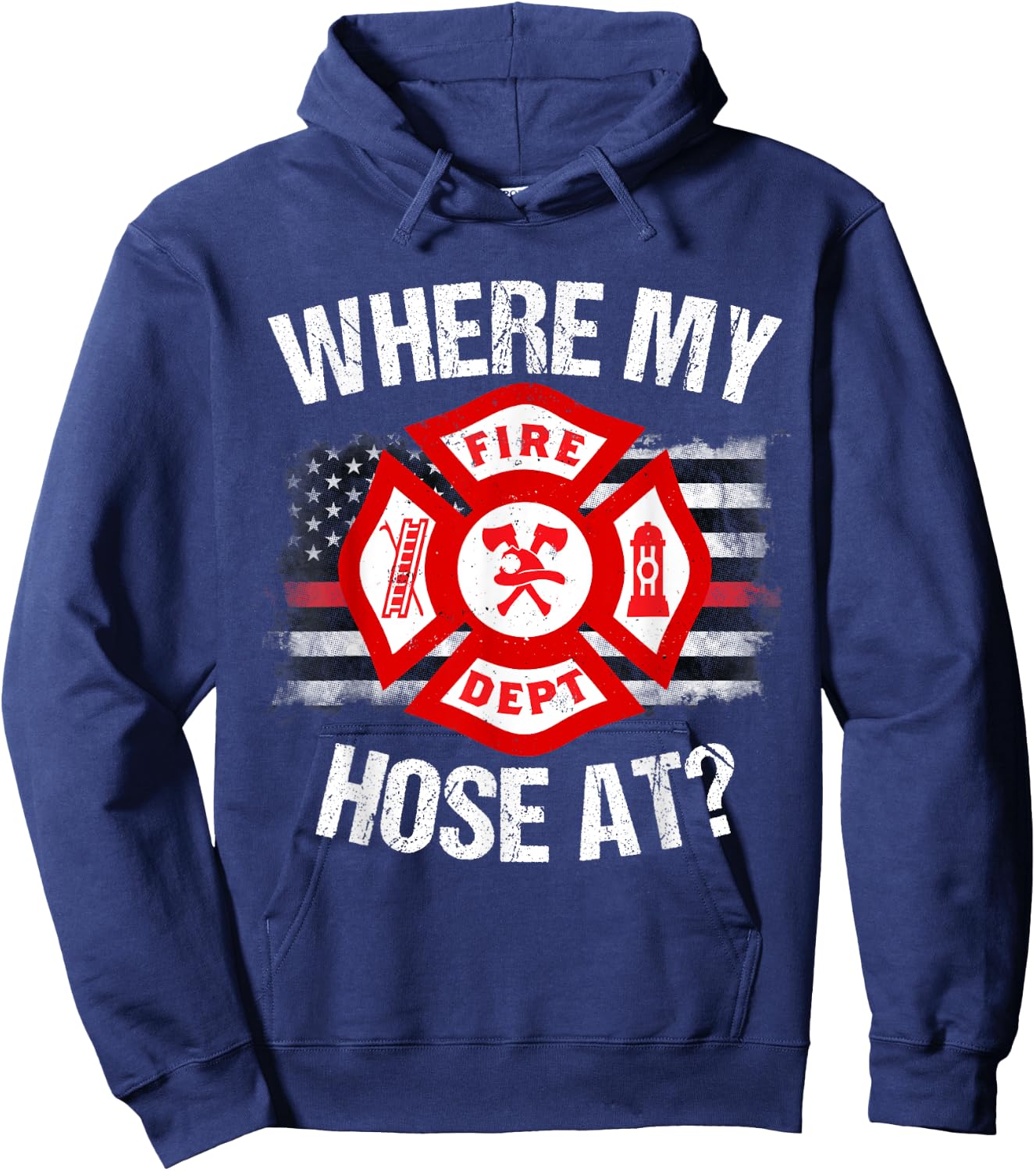 Where My Hose At Firefighter Thin Red Line Flag Fire Gift Hoodie - Hoodie | Navy