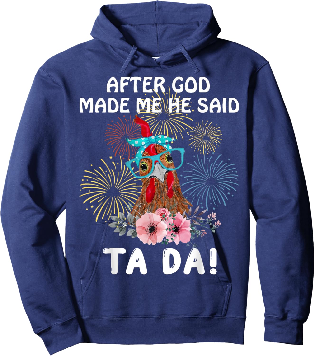 Chicken After God Made Me He Said Tada Funny Hoodie - Hoodie | Navy