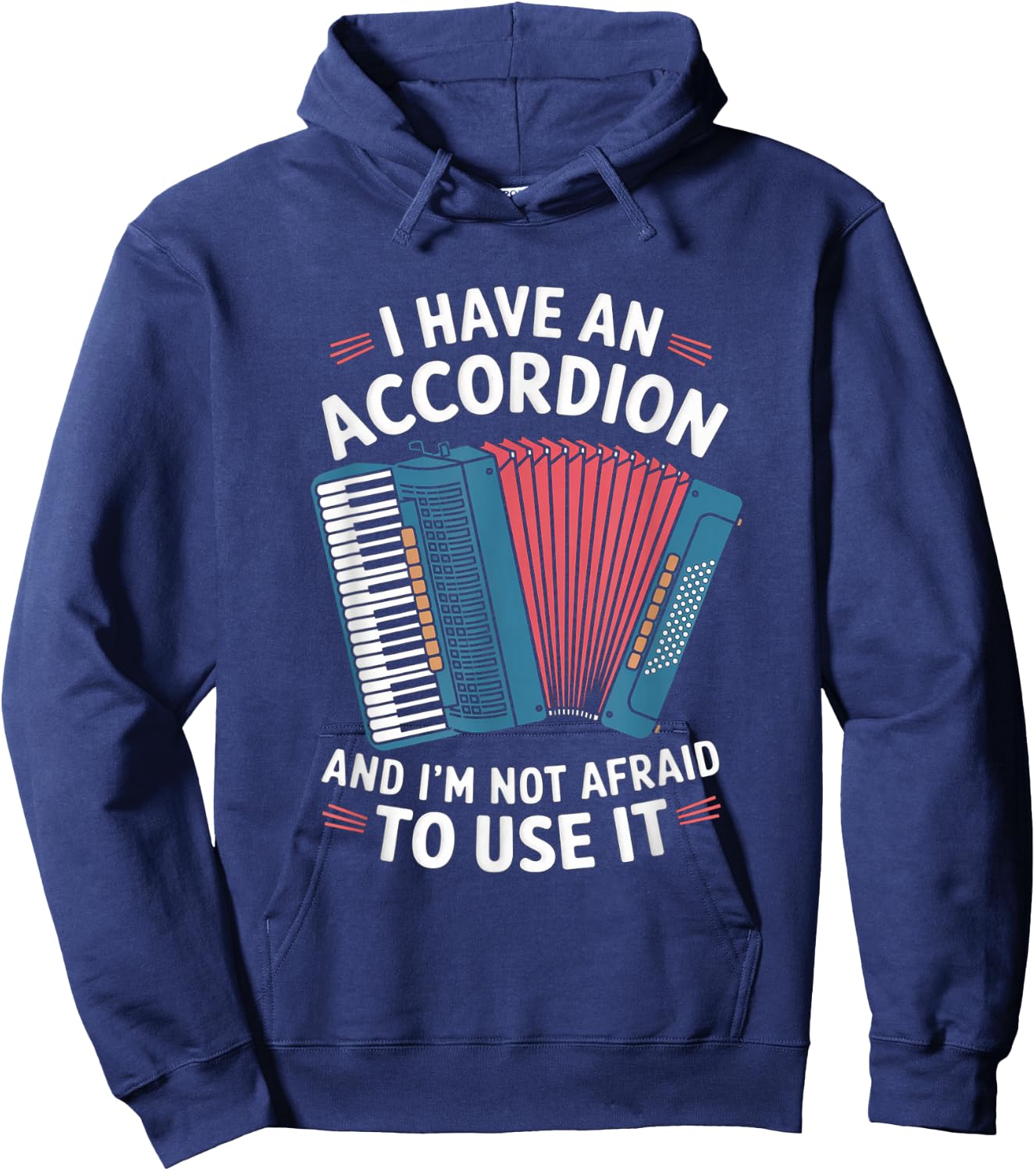 I Have An Accordion And I'm Not Afraid To Use It Hoodie - Hoodie | Navy