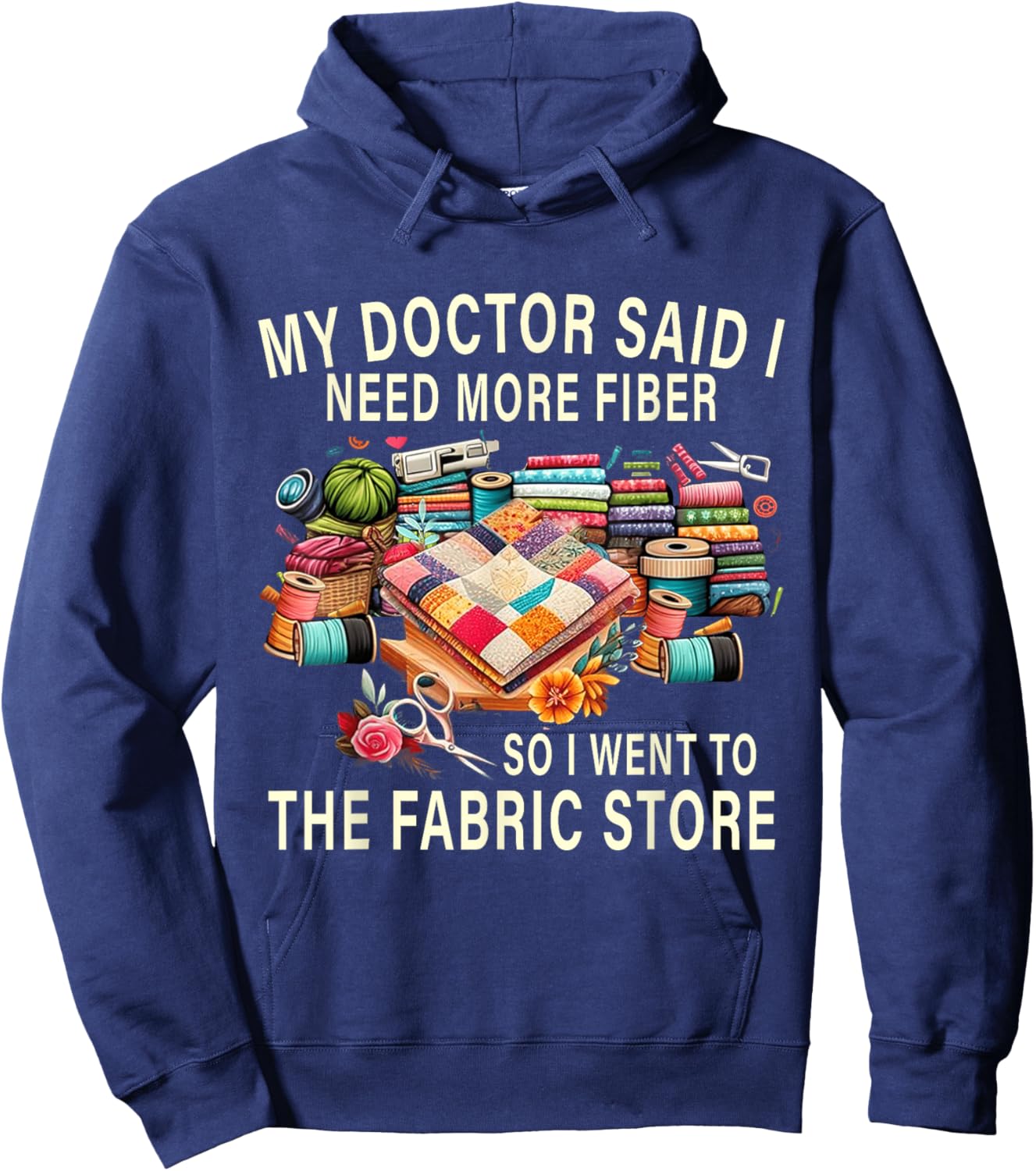 My Doctor Said I Need More Fiber So I Went To The Fabric Hoodie - Hoodie | Navy