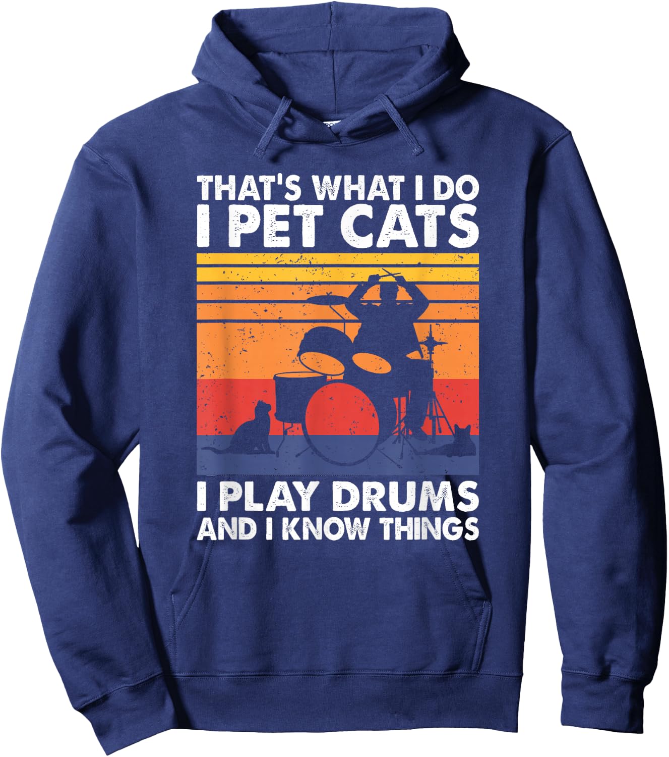That's What I Do I Pet Cats I Play Drums & I Know Things Hoodie - Hoodie | Navy