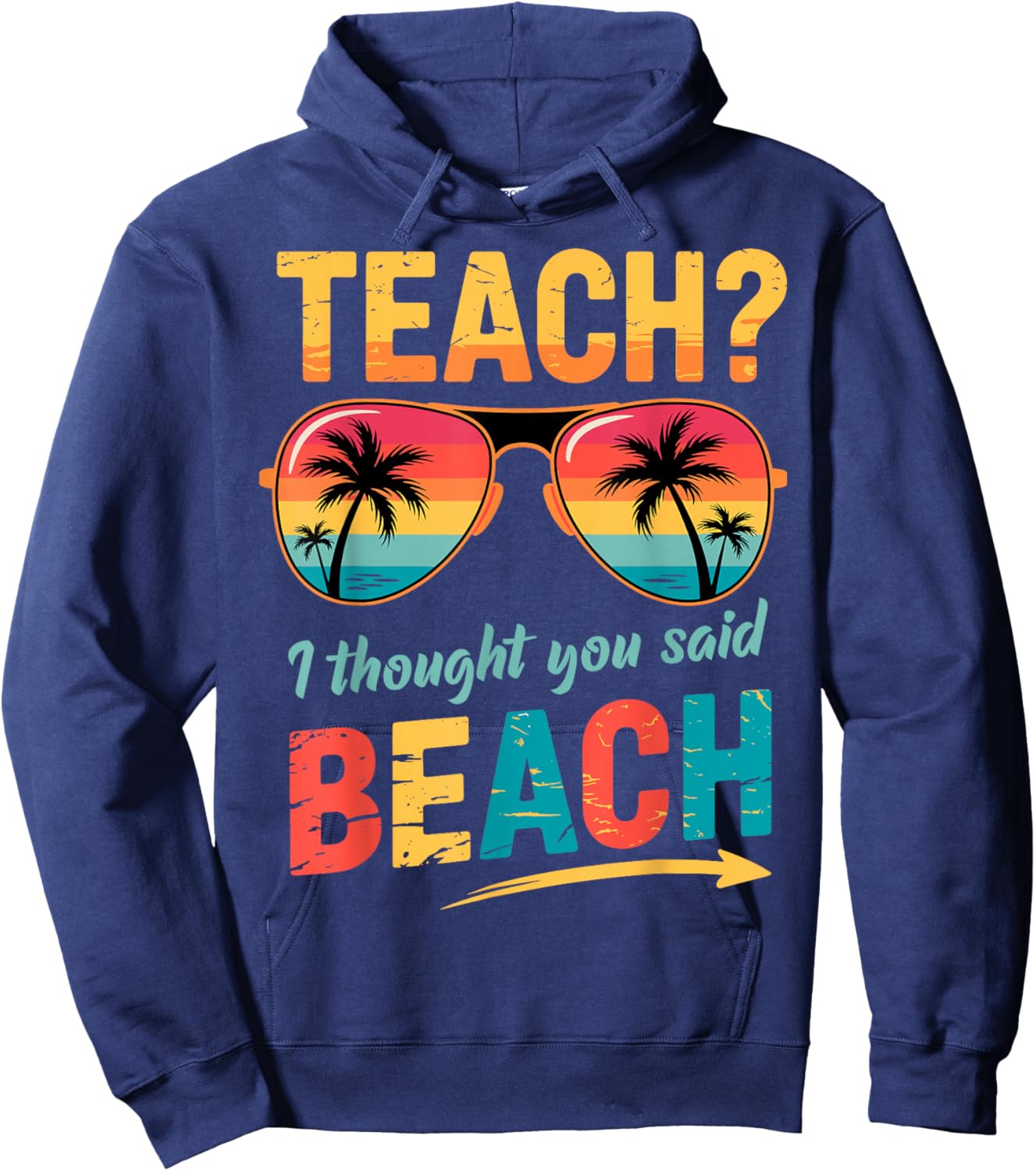 Funny Teacher Summer Vacation Teach I Thought You Said Beach Hoodie - Hoodie | Navy
