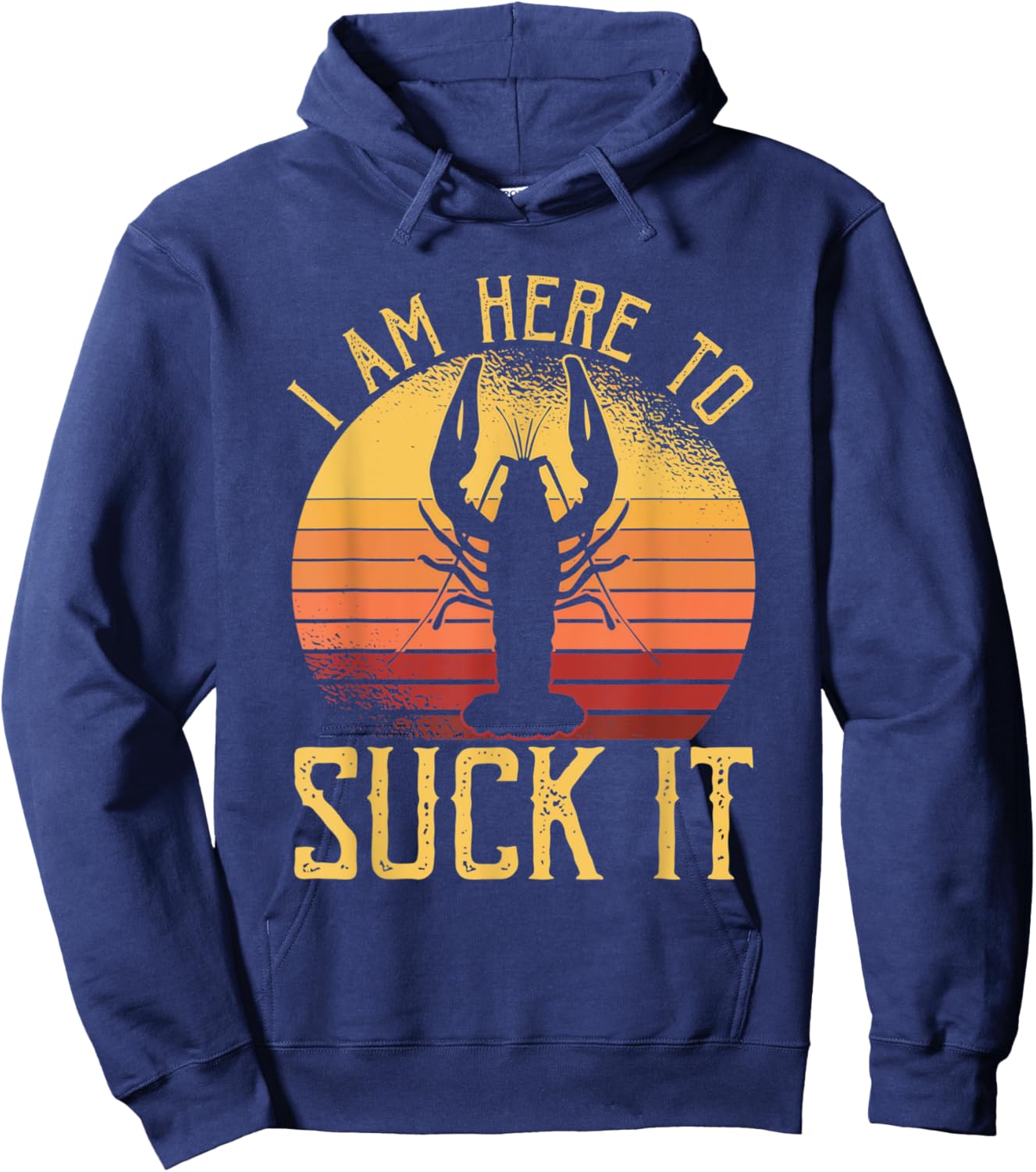I Am Here To Suck It Crawfish Crustaceans Crayfish Hoodie - Hoodie | Navy