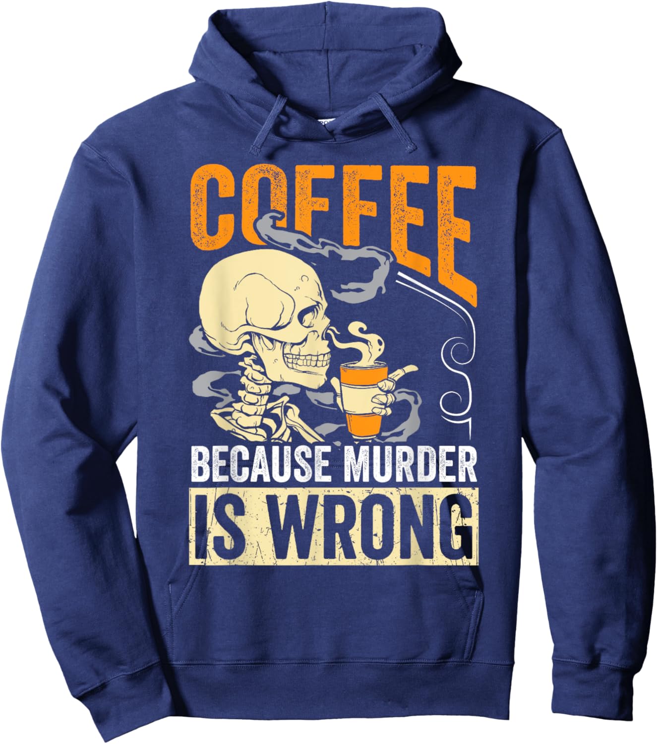Coffee Because Murder Is Wrong Skeleton Coffee Lover Gift Hoodie - Hoodie | Navy