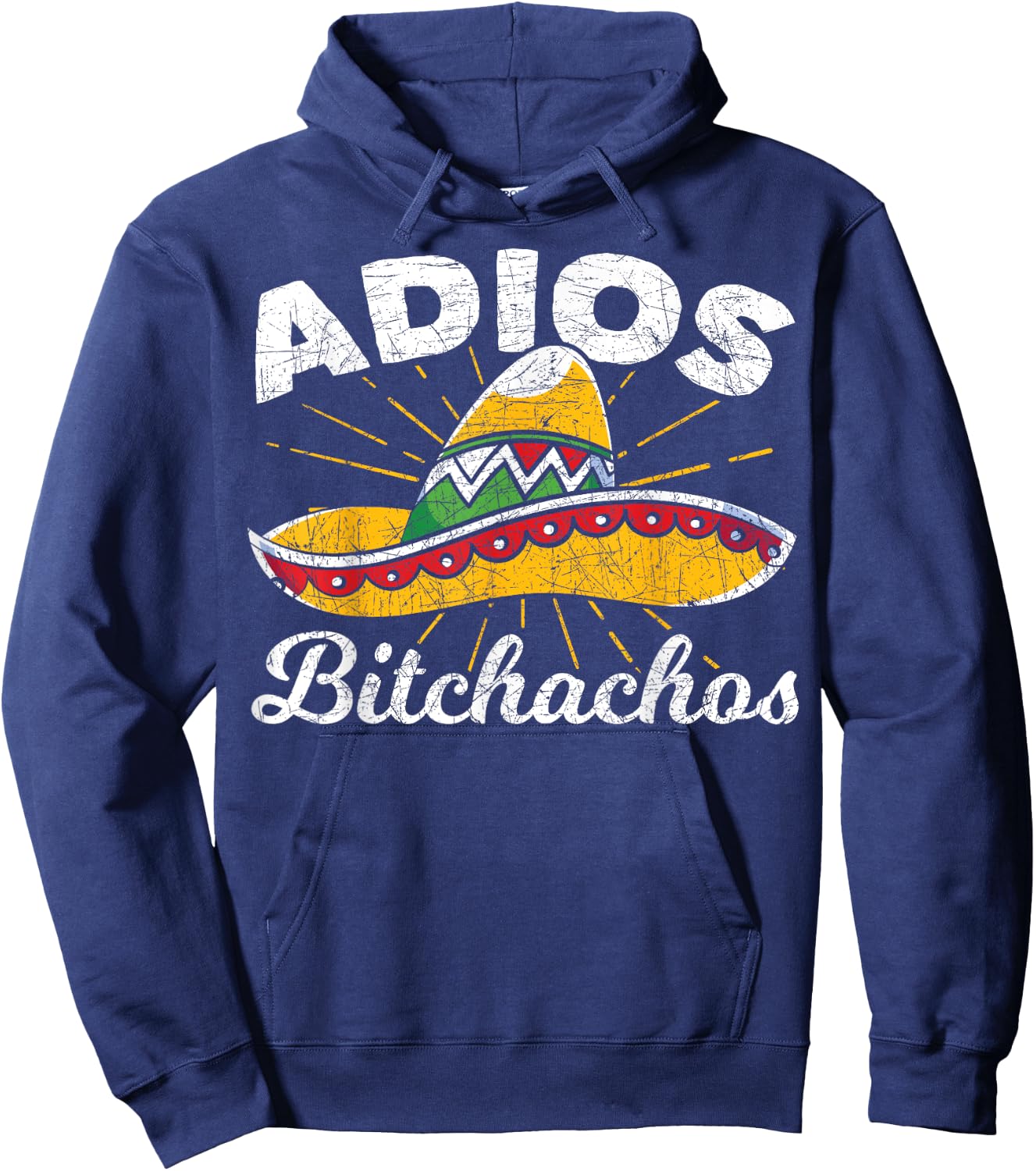Adios Bitchachos Sombrero Fiesta Mexico Funny Cinco De Mayo Hoodie - Hoodie | Navy