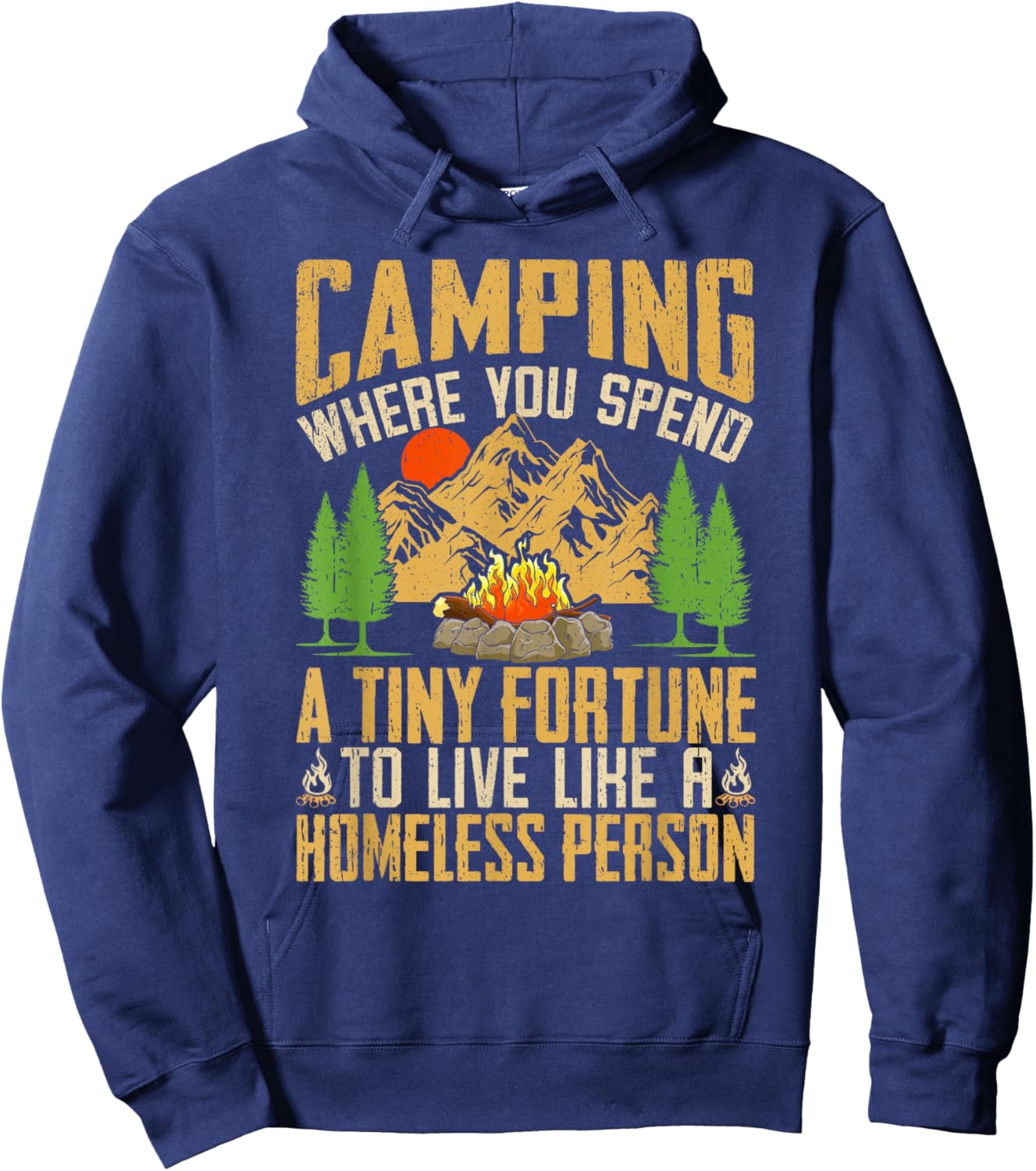 Camping Where You Spend A Fortune To Live Like Homeless Hoodie - Hoodie | Navy