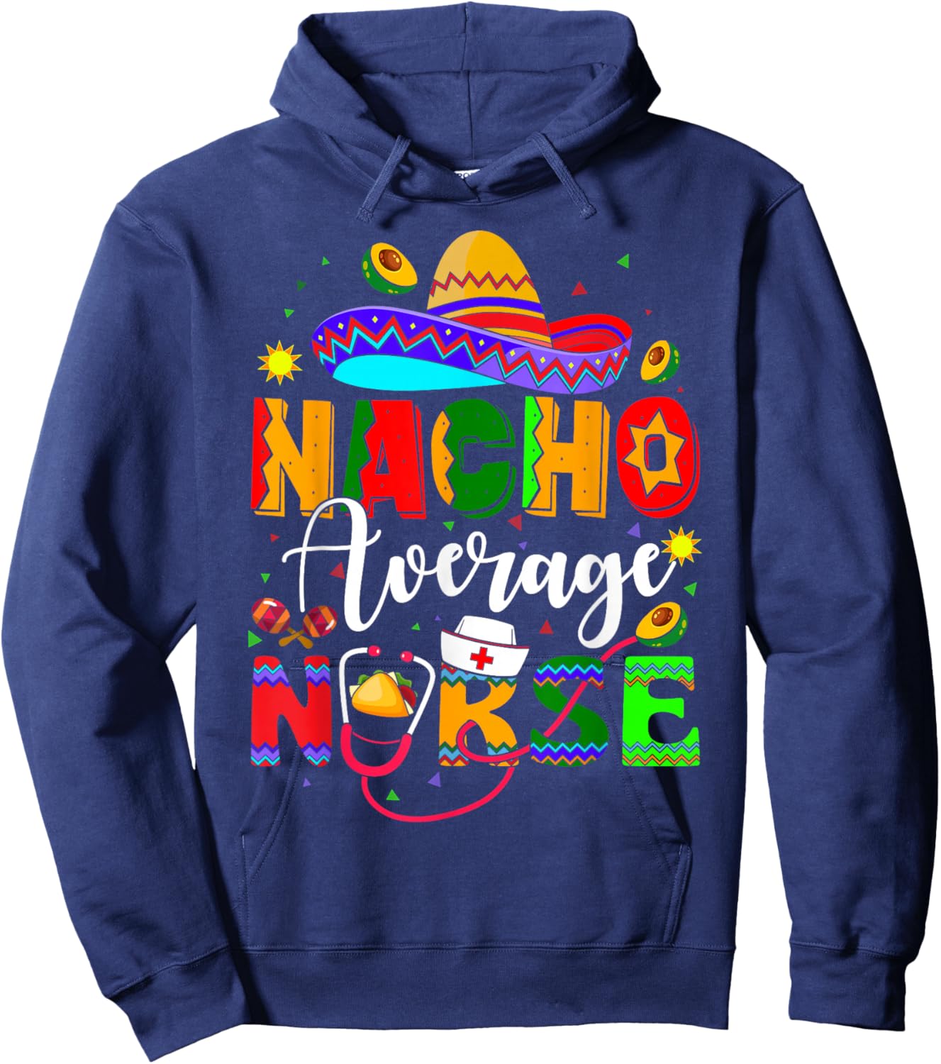 Nacho Average Nurse Cinco De Mayo Fiesta Mexican Nursing Hoodie - Hoodie | Navy