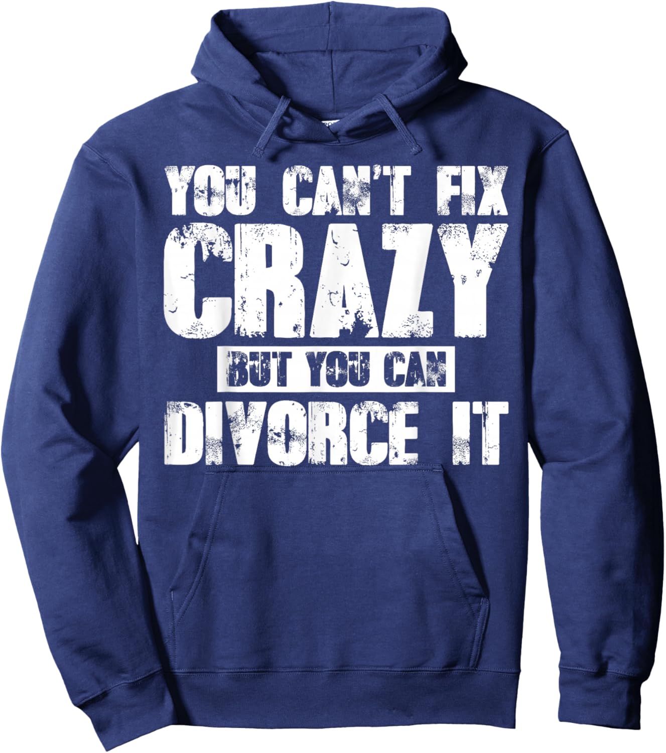 You Can't Fix Crazy But You Can Divorce It Hoodie - Hoodie | Navy