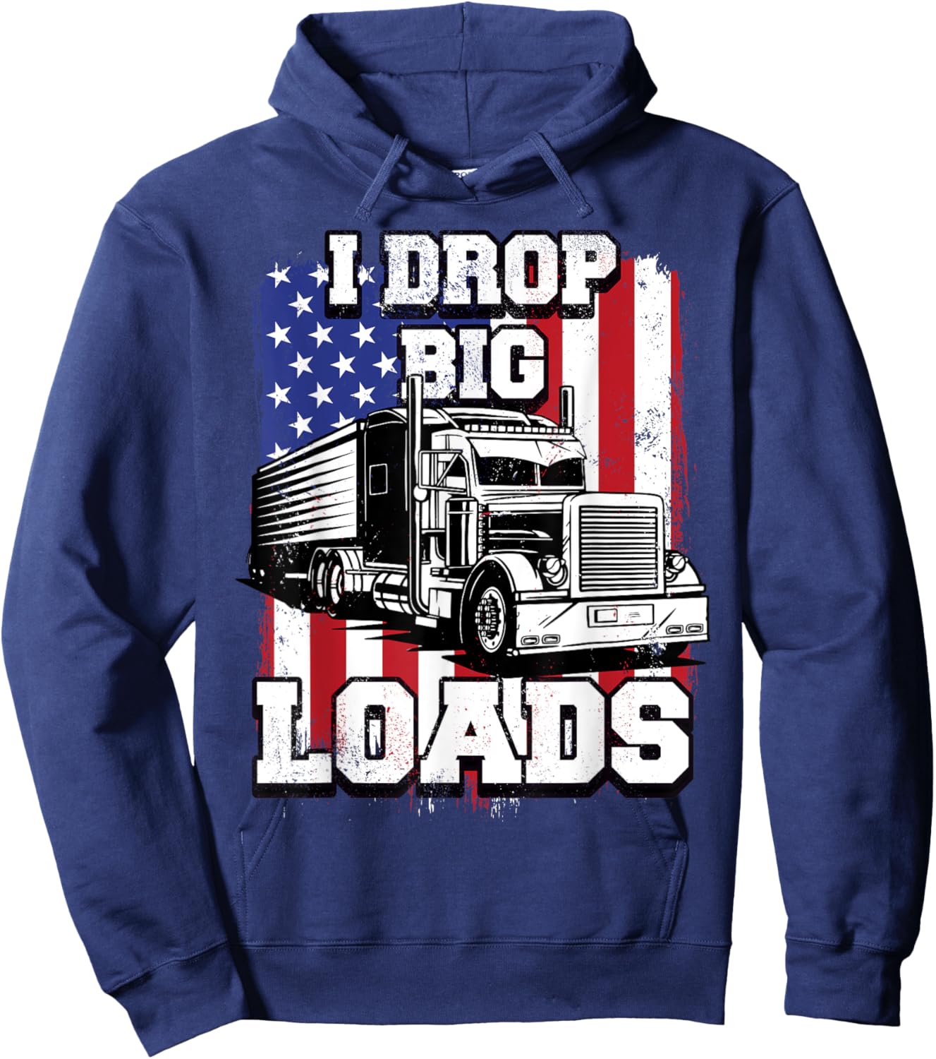 I Drop Big Loads Big-Rig Semi-Trailer Truck Driver Men USA Hoodie - Hoodie | Navy