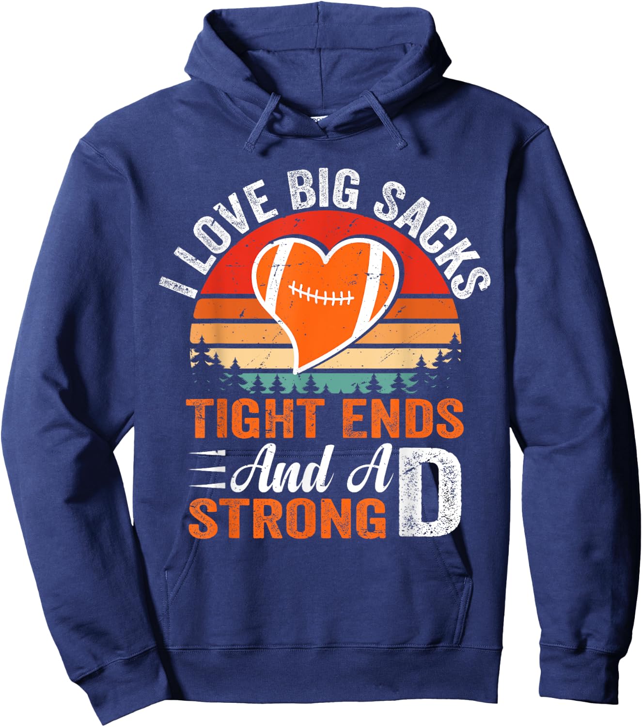 I Love Big Sacks Tight Ends And A Strong D Football Sayings Hoodie - Hoodie | Navy