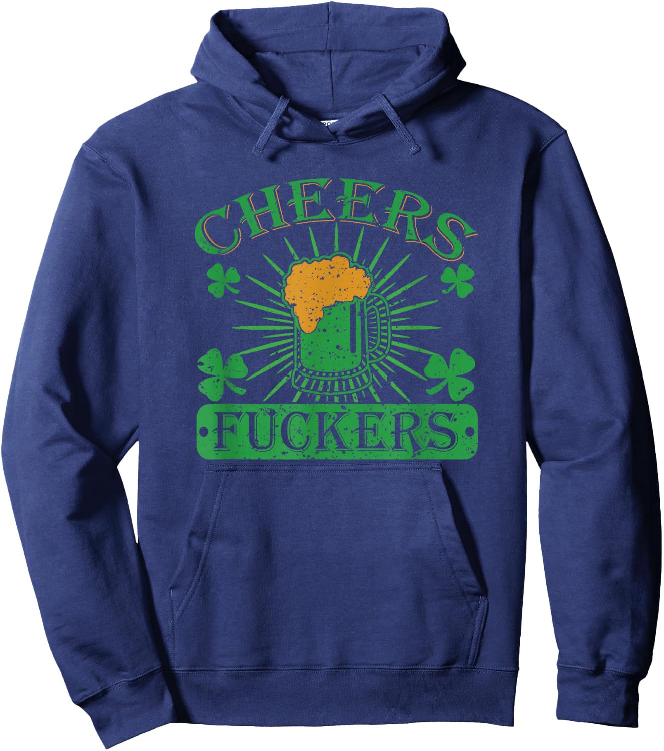 Cheers Fuckers Funny St. Patricks Day Irish Drinking Hoodie - Hoodie | Navy
