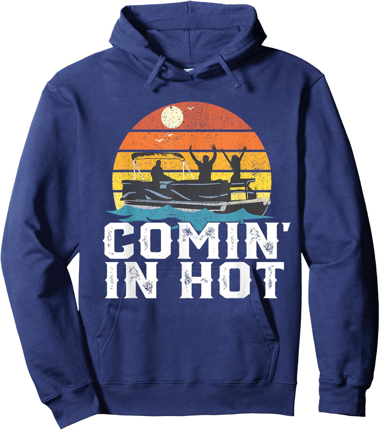 Comin In Hot Pontoon Boat Funny Boating Lake Gift Dad Hoodie - Hoodie | Navy