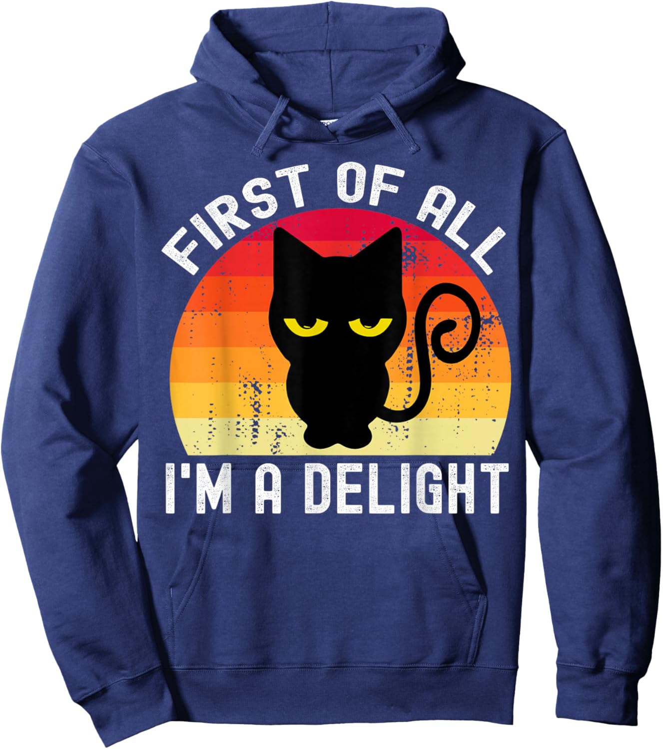 Snarky Cat First Of All I'm A Delight Sarcastic Kitty Funny Hoodie - Hoodie | Navy