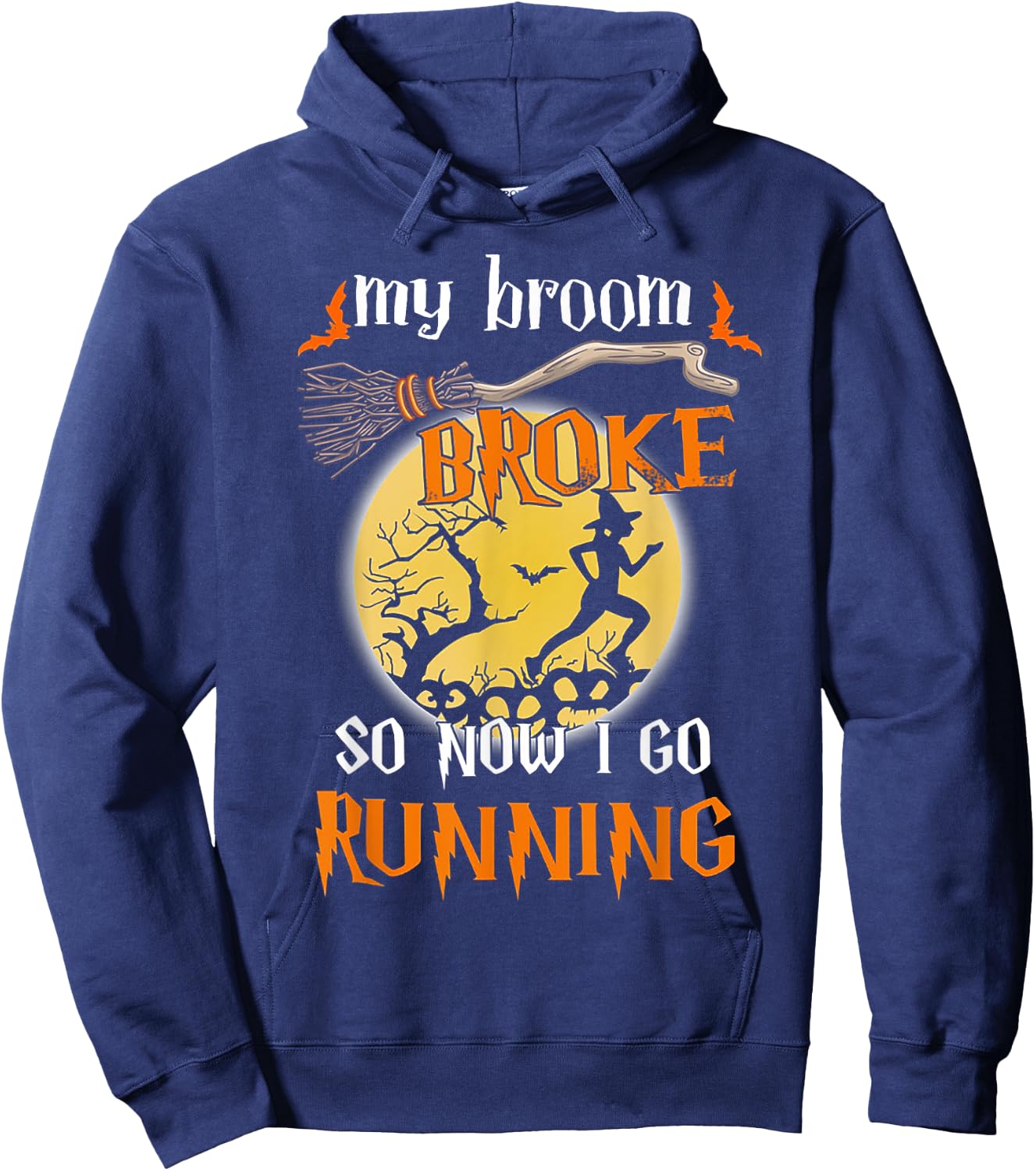 My Broom Broke So Now I Go Running Halloween Funny Hoodie - Hoodie | Navy