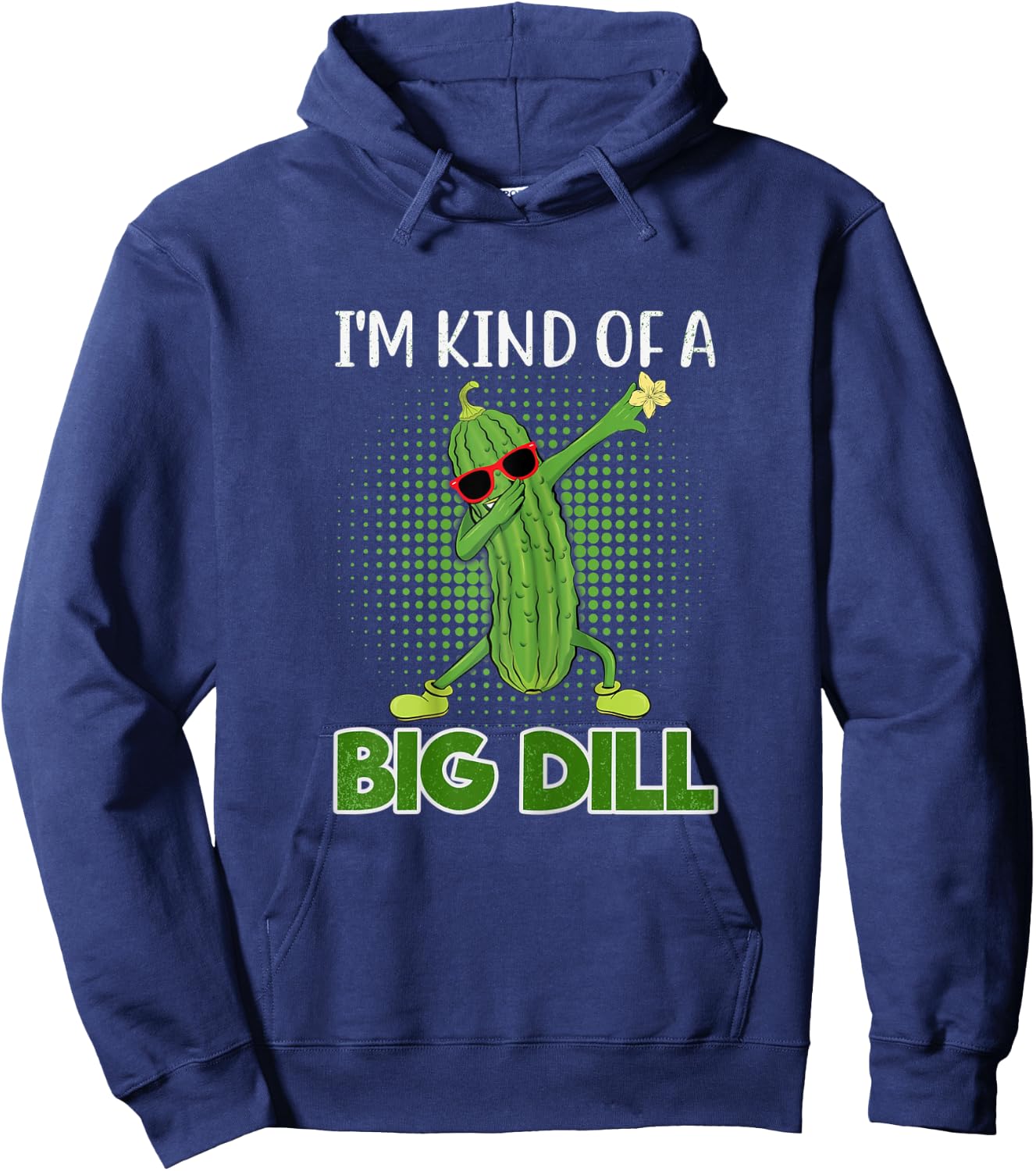 I'm Kind Of A Big Dill Funny Pickle Gift Pickle Food Costume Hoodie - Hoodie | Navy