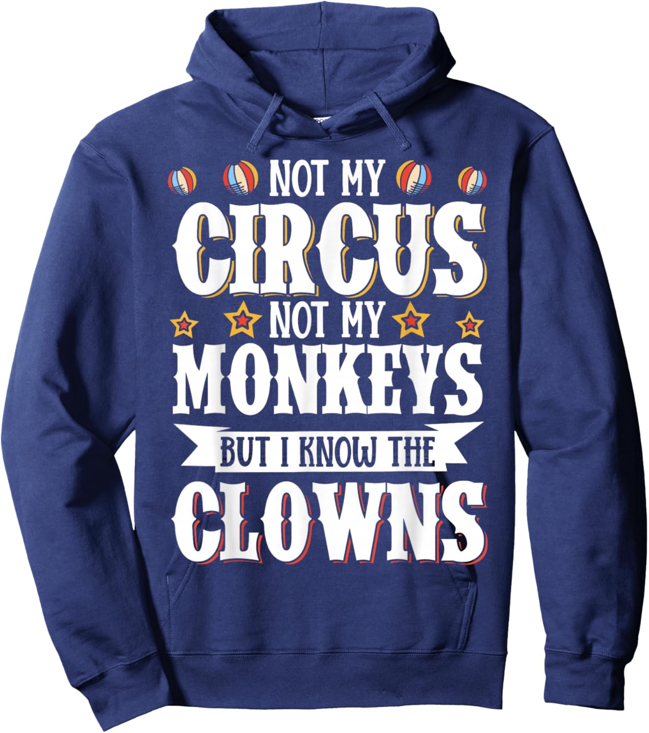 Not My Circus Not My Monkeys But I Know The Clowns Hoodie - Hoodie | Navy