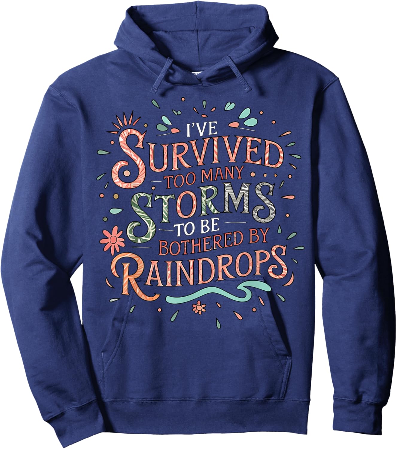 I've Survived Too Many Storms To Be Bothered By Raindrops Hoodie - Hoodie | Navy