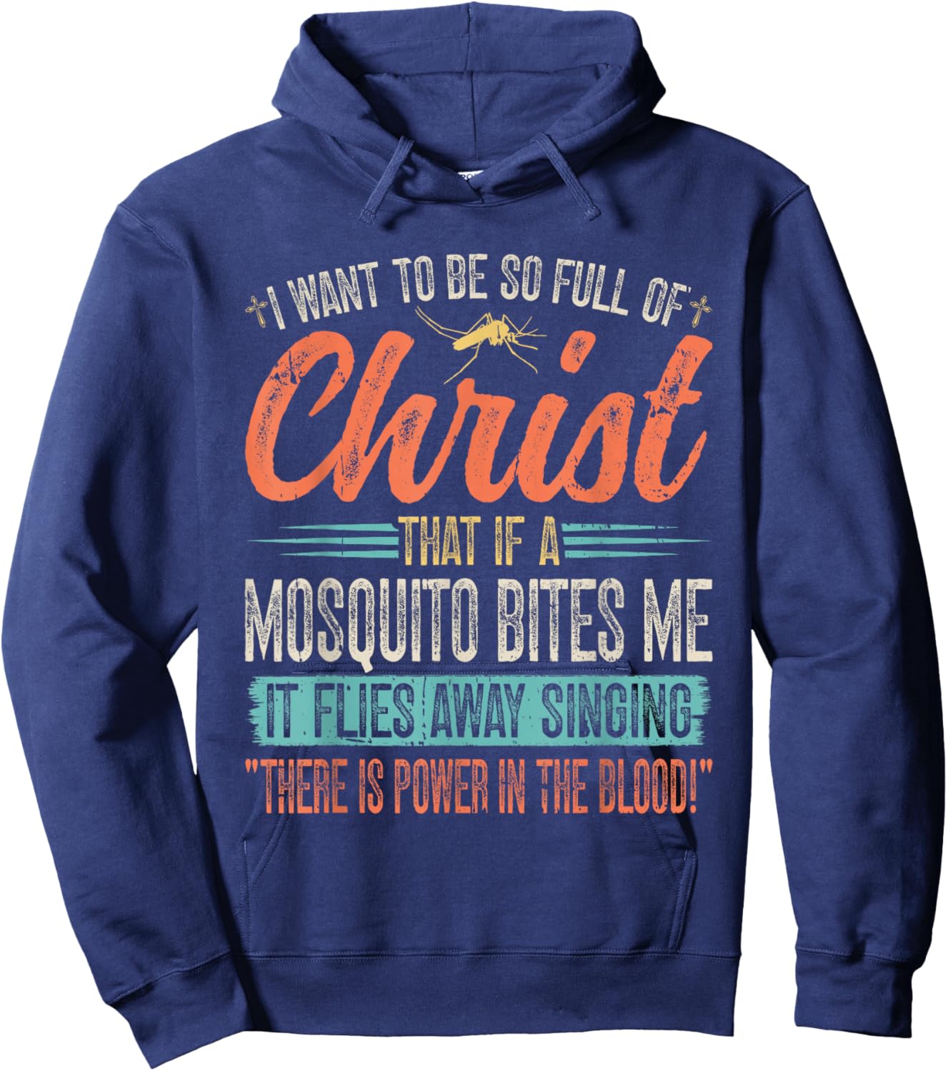 I Want To Be So Full Of Christ That If A Mosquito Bites Me Hoodie - Hoodie | Navy