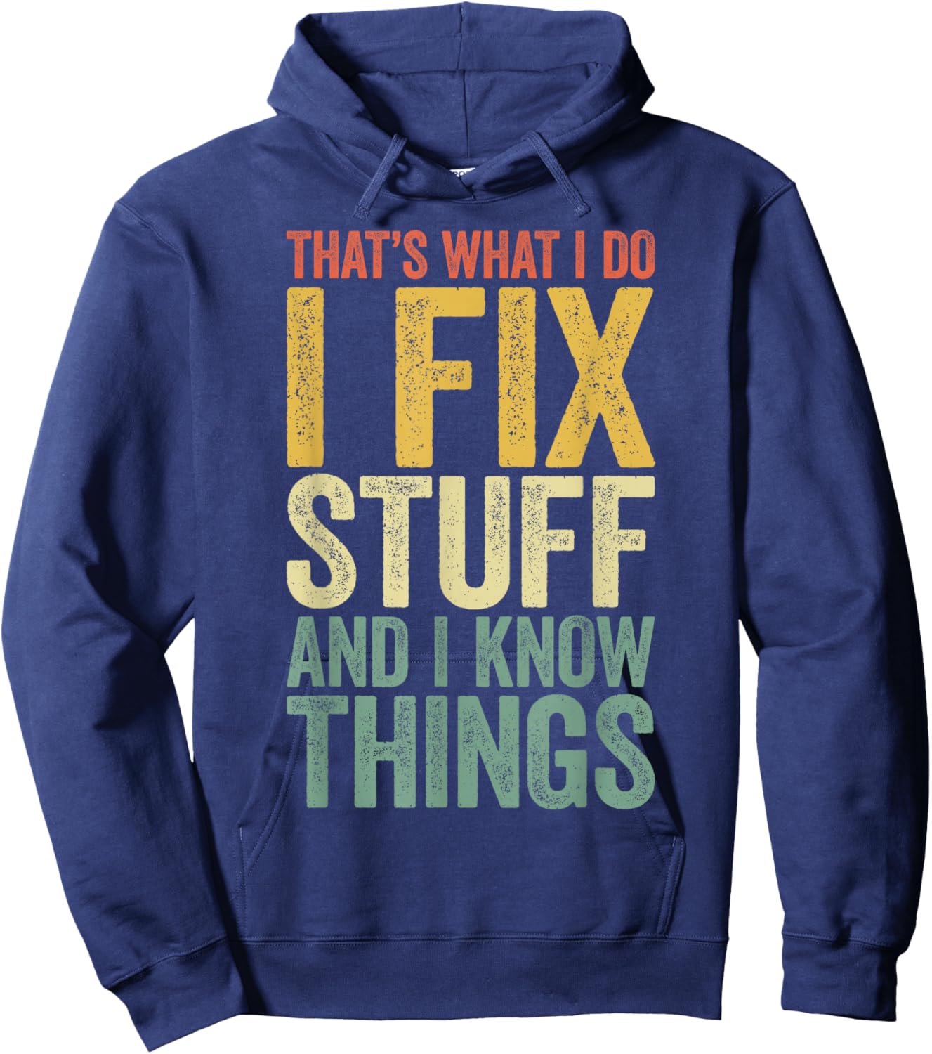 That's What I Do I Fix Stuff And I Know Things Shirt Hoodie - Hoodie | Navy