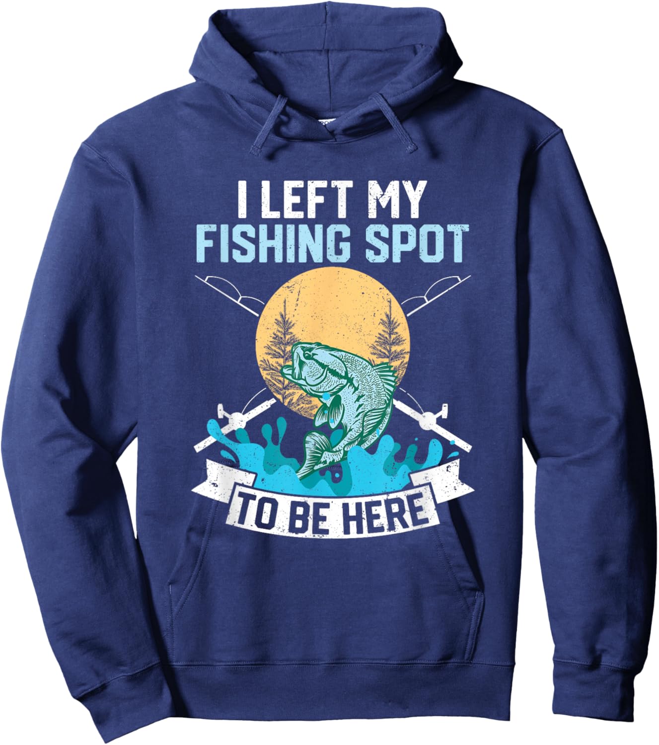 I Left My Fishing Spot To Be Here Sarcastic Fishing Men Teen Hoodie - Hoodie | Navy