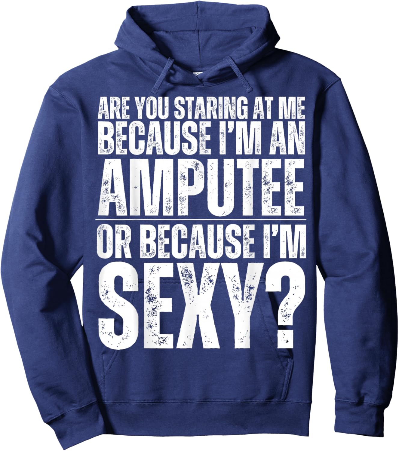 Funny Are You Staring At Me Because I'm An Amputee Or Sexy Hoodie - Hoodie | Navy
