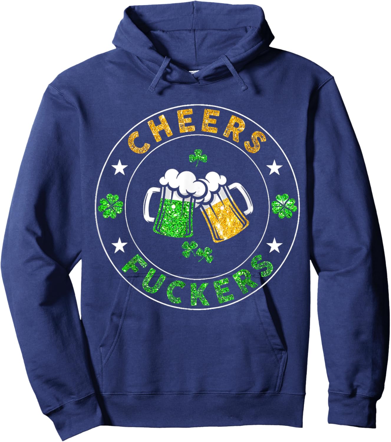 Cheers Fckers' St Patricks Day Men Women Beer Drinking Funny Hoodie - Hoodie | Navy
