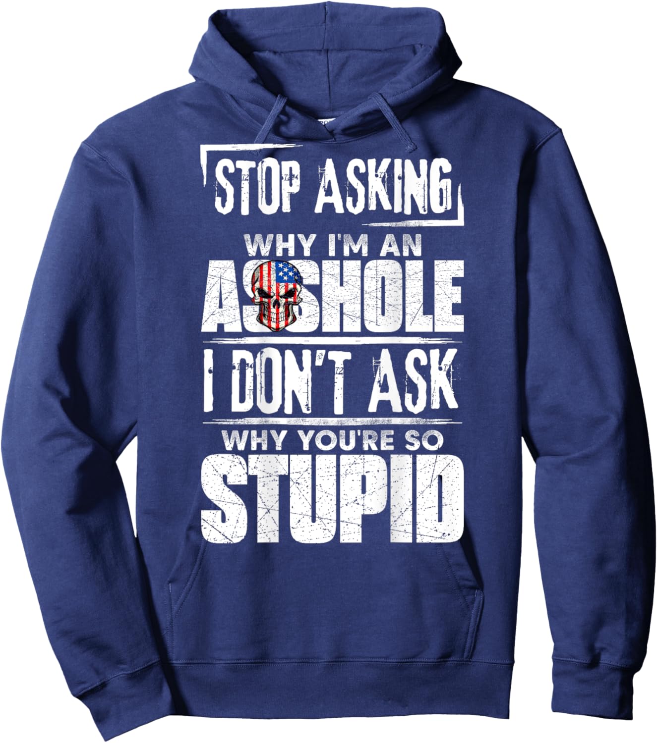 Stop Asking Why I'm An Asshole I Don't Ask Hoodie - Hoodie | Navy