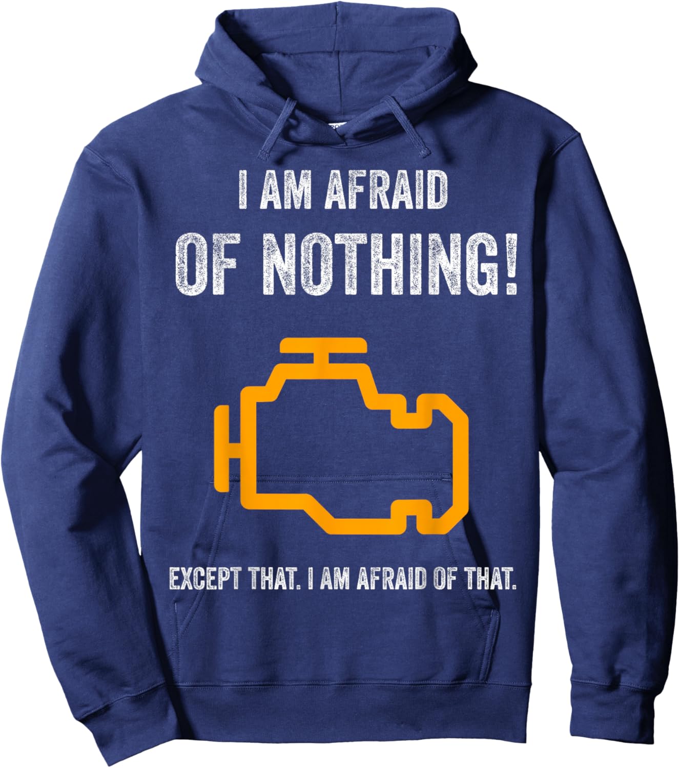 I Am Afraid of Nothing Except That Funny Check Engine Light Hoodie - Hoodie | Navy