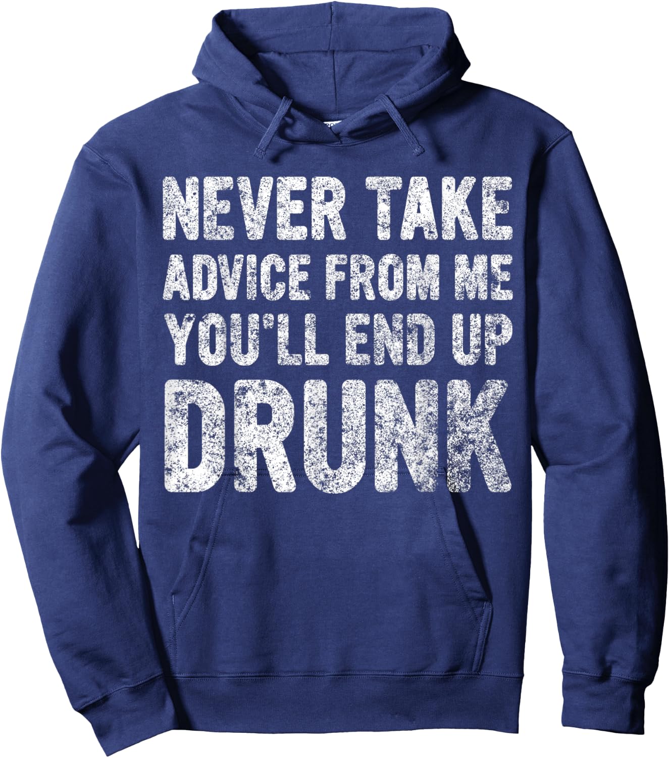 Never Take Advice From Me You'll End Up Drunk Cute Drinking Hoodie - Hoodie | Navy