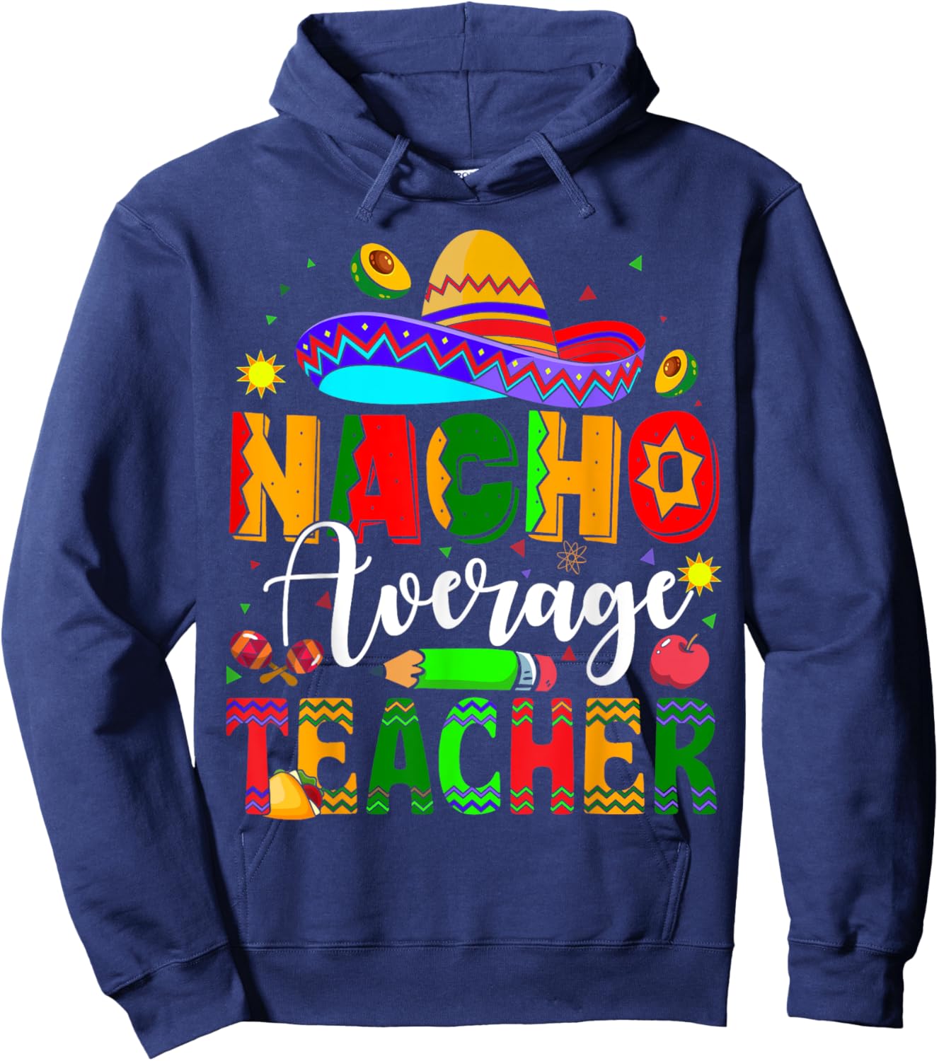 Nacho Average Teacher Mexican Teacher Cinco de Mayo Fiesta Men Women Girls Kids Hoodie - Hoodie | Navy