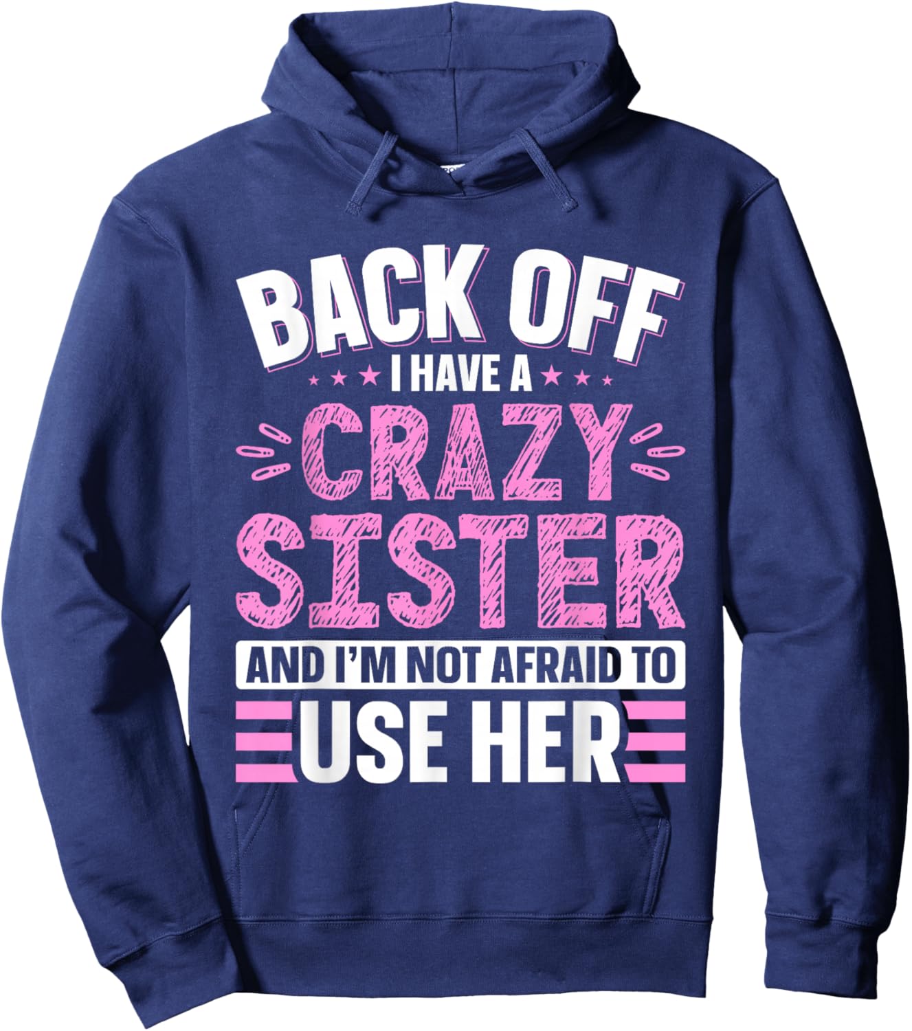 Back Off I Have A Crazy Sister & I'm Not Afraid to Use Her Hoodie - Hoodie | Navy