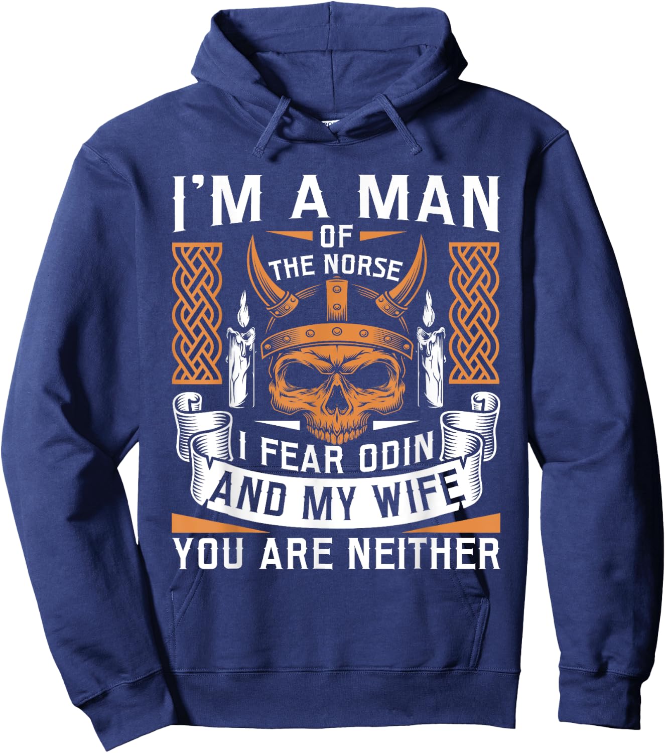 I Am A Man Of The Norse I Fear Odin And My Wife Viking Pride Hoodie - Hoodie | Navy