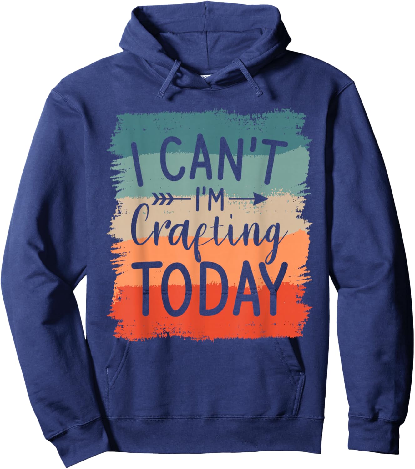 I Can't I'm Crafting Today DIY Crafts Crafter Hoodie - Hoodie | Navy