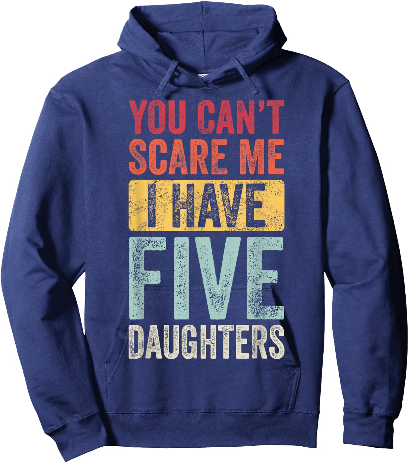 You Can't Scare Me I Have Five Daughters | Vintage Funny Dad Hoodie - Hoodie | Navy