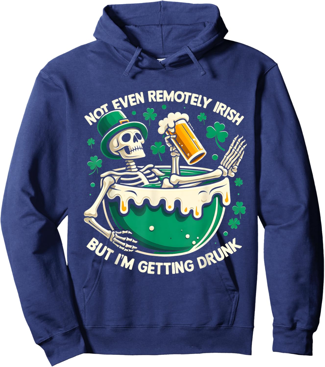 Not Even Remotely Irish But I'm Getting Drunk St Patrick Day Hoodie - Hoodie | Navy