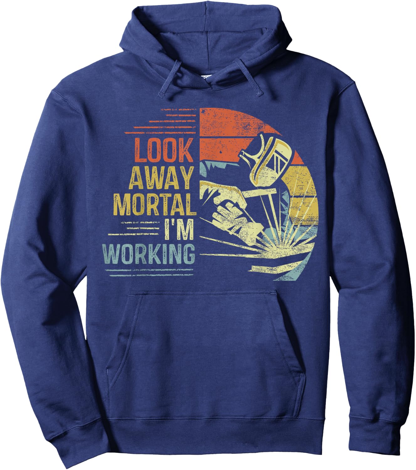 Welder Gifts Look Away Mortal I'm Working Funny Welding Hoodie - Hoodie | Navy