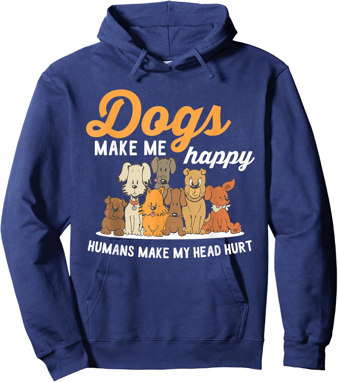 Dogs Makes Me Happy Humans Make My Head Hurt Dog Owner Hoodie - Hoodie | Navy