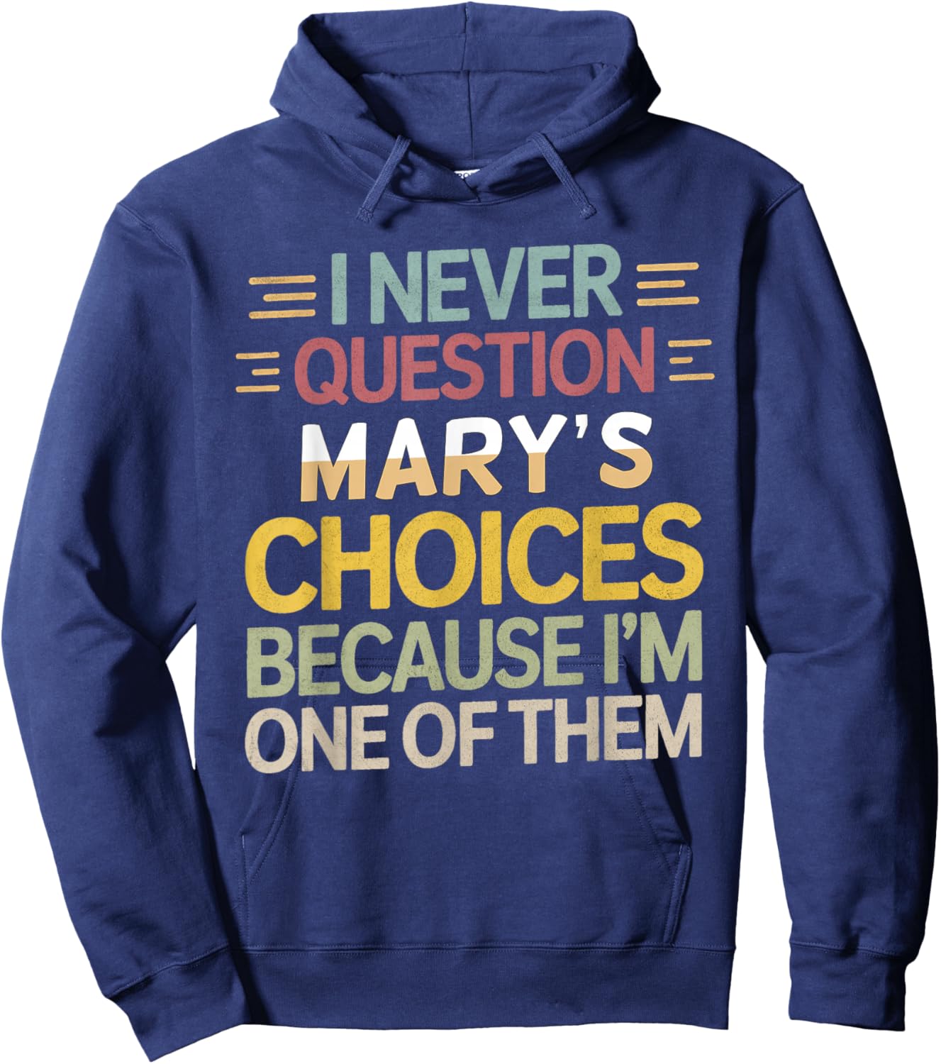 Funny Relationship Quote I Never Question Mary’s Choices Hoodie - Hoodie | Navy