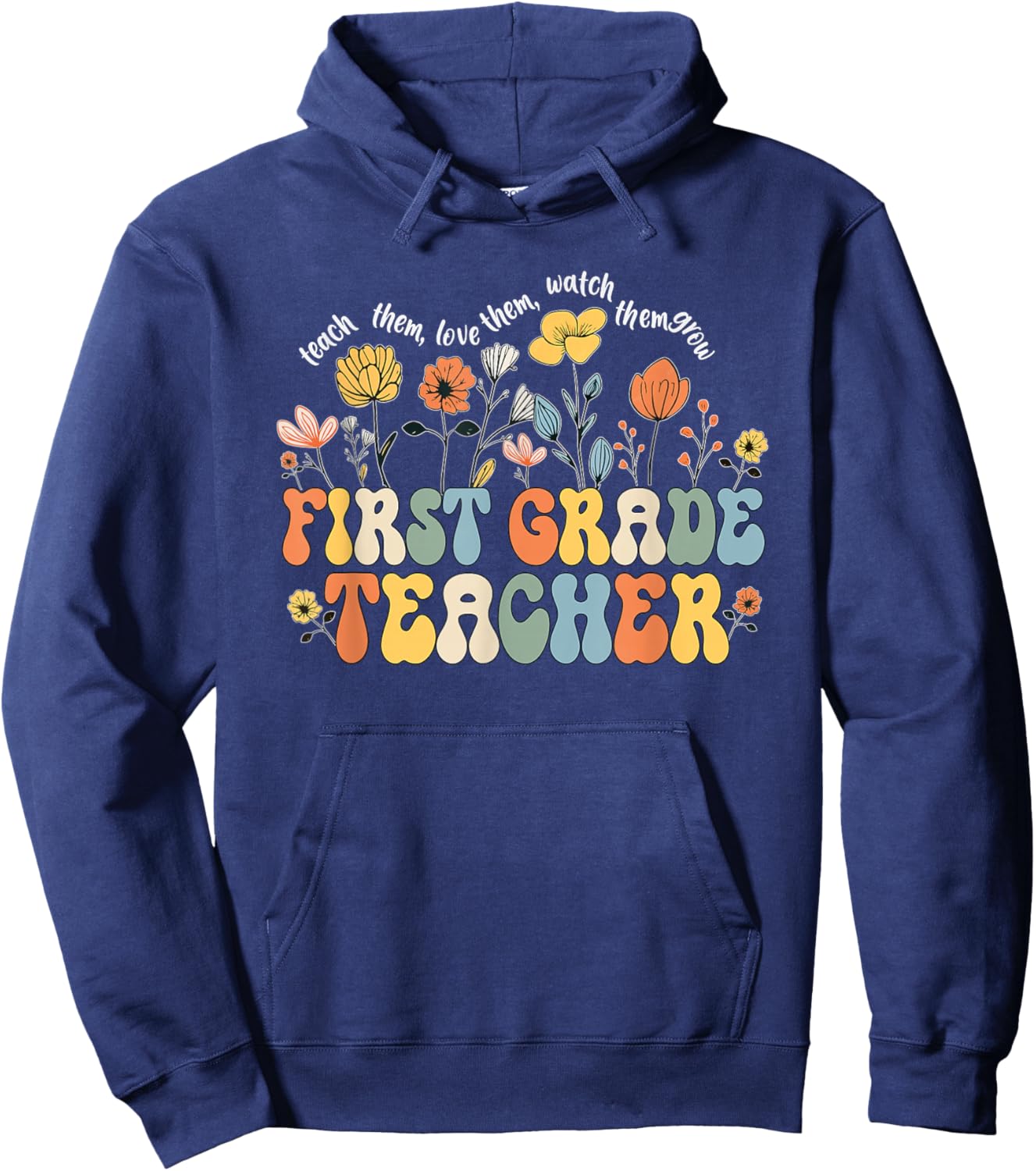 First 1st Grade Teacher Appreciation Teaching Wildflowers Hoodie - Hoodie | Navy