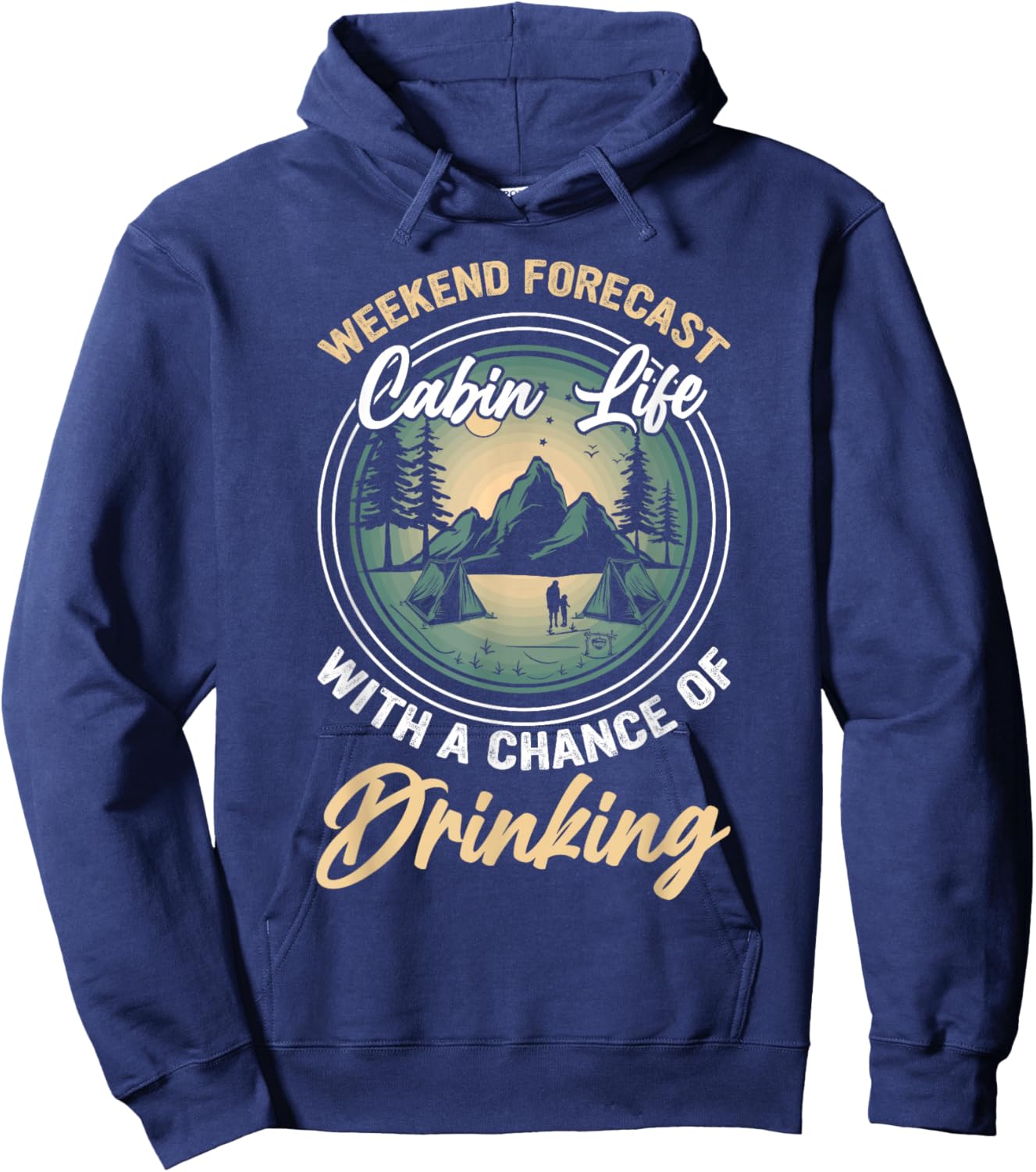 Weekend Forecast Cabin Life With A Chance Of Drinking Hoodie - Hoodie | Navy